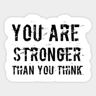 You Are Stronger Than You Think Sticker